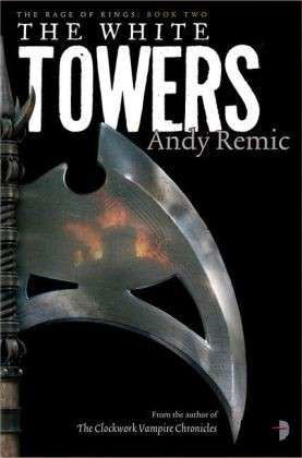 The White Towers: The Rage of Kings Book II - The Rage of Kings - Andy Remic - Bøger - Watkins Media Limited - 9780857663580 - 5. juni 2014