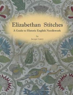 Cover for Jacqui Carey · Elizabethan Stitches: A Guide to Historic English Needlework (Paperback Book) (2012)