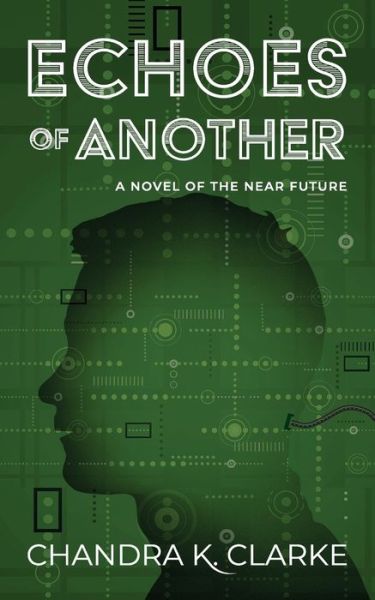 Echoes of Another: A Novel of the Near Future - Chandra Clarke - Książki - Tiger Maple Publishing - 9780973039580 - 7 kwietnia 2020