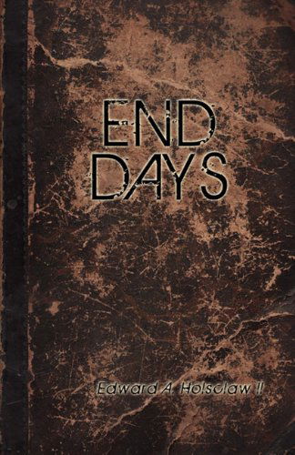 End Days - Edward A. Holsclaw - Książki - Faithful Life Publishers - 9780982910580 - 10 października 2010