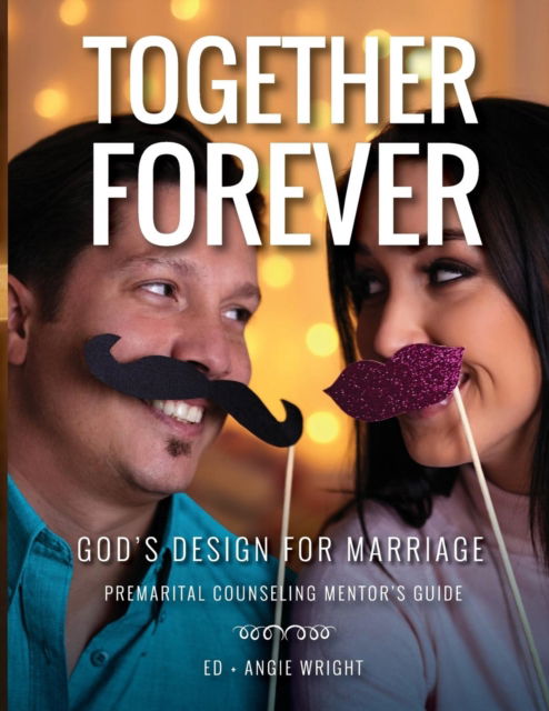 Cover for Ed Wright · Together Forever God's Design for Marriage : Premarital Counseling Mentor's Guide (Paperback Book) (2017)