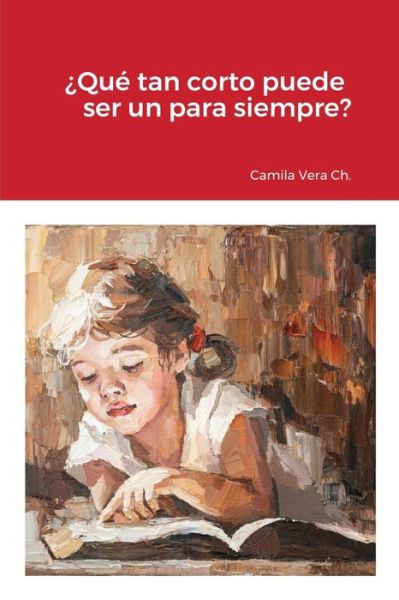 Cover for Camila Alejandra Vera Chiluiza · ¿Qué tan corto puede ser un para siempre? (Paperback Book) (2021)