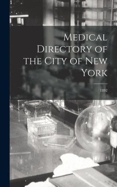 Cover for Anonymous · Medical Directory of the City of New York; 1892 (Hardcover Book) (2021)