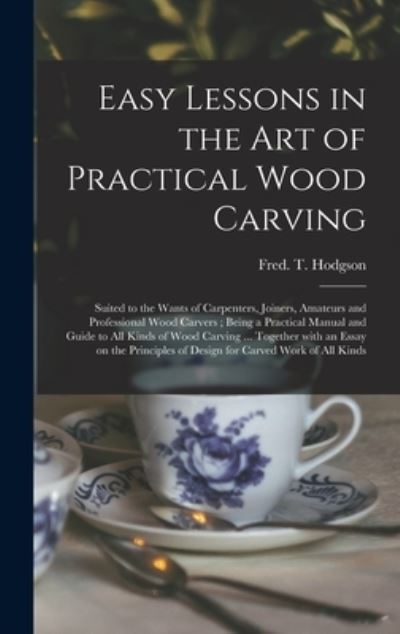 Cover for Fred T (Frederick Thomas) Hodgson · Easy Lessons in the Art of Practical Wood Carving (Hardcover Book) (2021)