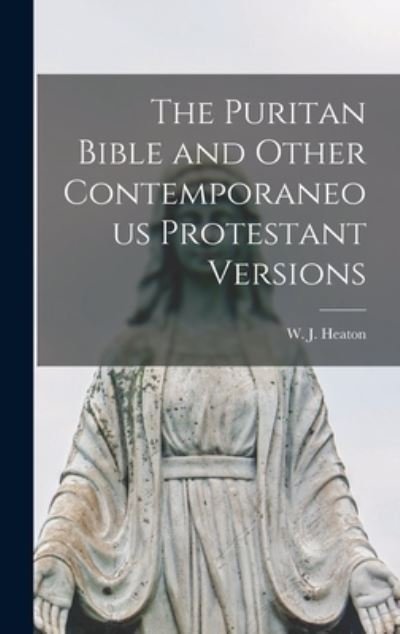 Cover for W J (William James) B 1845 Heaton · The Puritan Bible and Other Contemporaneous Protestant Versions (Hardcover Book) (2021)