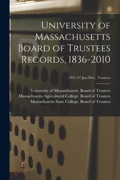 Cover for University of Massachusetts (System) · University of Massachusetts Board of Trustees Records, 1836-2010; 1931-37 Jan-Dec (Paperback Book) (2021)