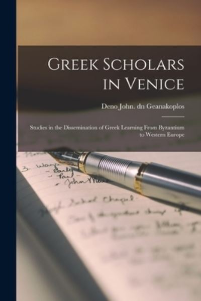 Cover for Deno John Dn Geanakoplos · Greek Scholars in Venice; Studies in the Dissemination of Greek Learning From Byzantium to Western Europe (Paperback Book) (2021)