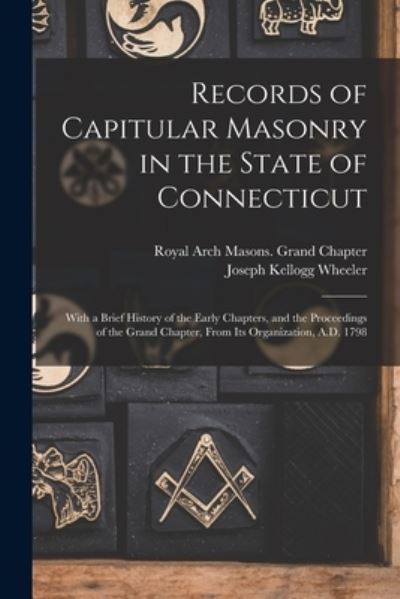 Cover for Royal Arch Masons Grand Chapter (Con · Records of Capitular Masonry in the State of Connecticut: With a Brief History of the Early Chapters, and the Proceedings of the Grand Chapter, From Its Organization, A.D. 1798 (Paperback Book) (2021)