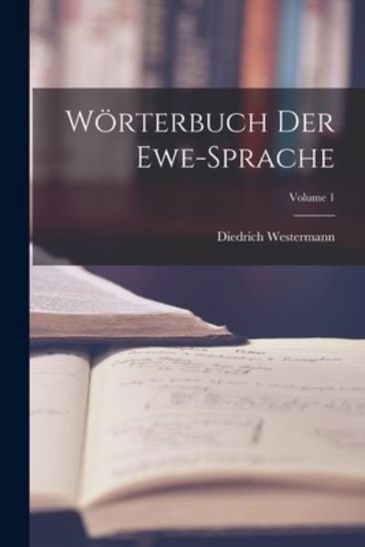 Cover for Diedrich Westermann · Wörterbuch der Ewe-Sprache; Volume 1 (Buch) (2022)