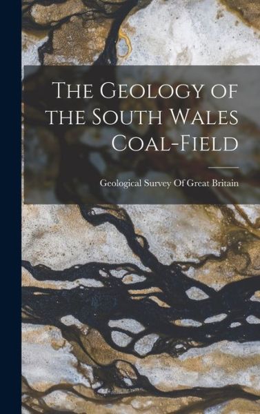 Cover for Geological Survey of Great Britain · Geology of the South Wales Coal-Field (Bok) (2022)