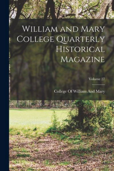 William and Mary College Quarterly Historical Magazine; Volume 27 - College of William and Mary - Kirjat - Creative Media Partners, LLC - 9781016713580 - torstai 27. lokakuuta 2022