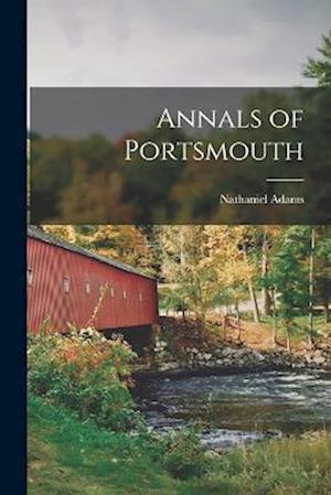 Cover for Nathaniel Adams · Annals of Portsmouth (Book) (2022)