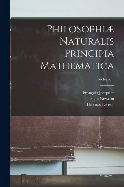 Cover for Isaac Newton · Philosophiæ Naturalis Principia Mathematica; Volume 1 (Book) (2022)