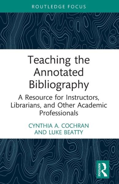 Cover for Cochran, Cynthia A. (Illinois College, USA) · Teaching the Annotated Bibliography: A Resource for Instructors, Librarians, and Other Academic Professionals (Paperback Bog) (2024)