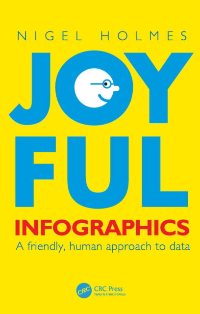 Cover for Nigel Holmes · Joyful Infographics: A Friendly, Human Approach to Data - AK Peters Visualization Series (Pocketbok) (2022)