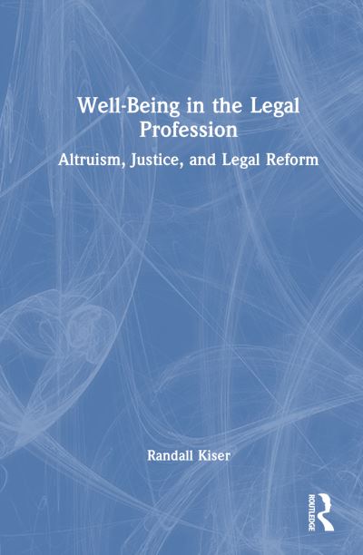 Cover for Randall Kiser · Well-Being in the Legal Profession: Altruism, Justice, and Legal Reform (Inbunden Bok) (2024)