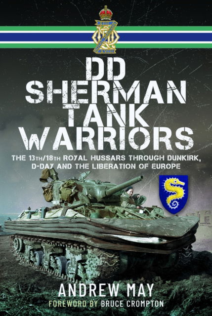 Cover for Andrew May · DD Sherman Tank Warriors: The 13th/18th Royal Hussars through Dunkirk, D-Day and the Liberation of Europe (Innbunden bok) (2024)