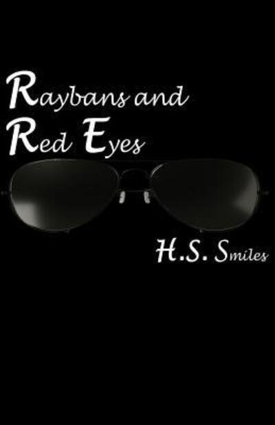 Raybans and Red Eyes - H S Smiles - Books - Independently Published - 9781070256580 - May 25, 2019
