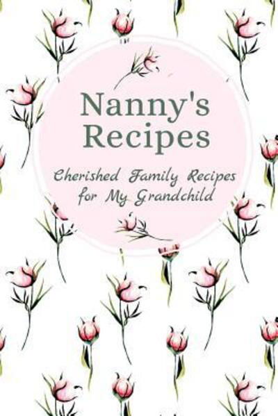 Cover for Stylesia Publishing · Nanny's Recipes Cherished Family Recipes for My Grandchild (Taschenbuch) (2019)