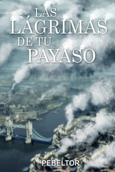 Cover for Pebeltor Pedro Belmonte · Las Lagrimas de tu Payaso (Paperback Book) (2019)