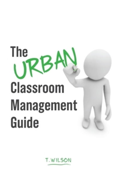 Cover for T Wilson · The URBAN Classroom Management Guide (Paperback Bog) (2019)