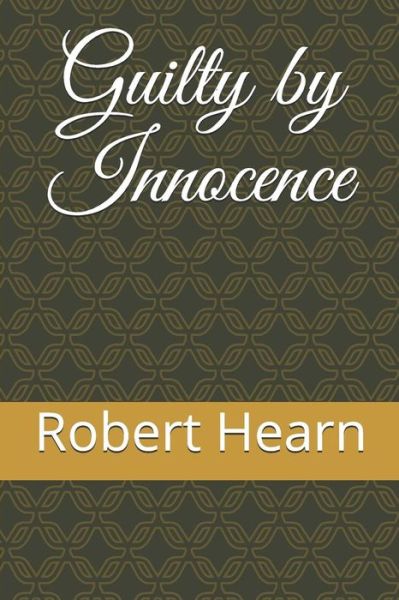 Cover for Robert Hearn · Guilty by Innocence (Taschenbuch) (2019)