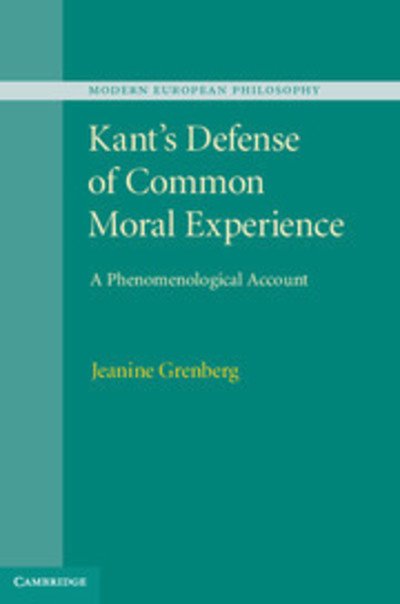 Cover for Grenberg, Jeanine (St Olaf College, Minnesota) · Kant's Defense of Common Moral Experience: A Phenomenological Account - Modern European Philosophy (Gebundenes Buch) (2013)