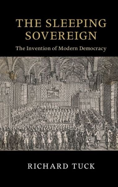 Cover for Tuck, Richard (Harvard University, Massachusetts) · The Sleeping Sovereign: The Invention of Modern Democracy - The Seeley Lectures (Paperback Book) (2016)