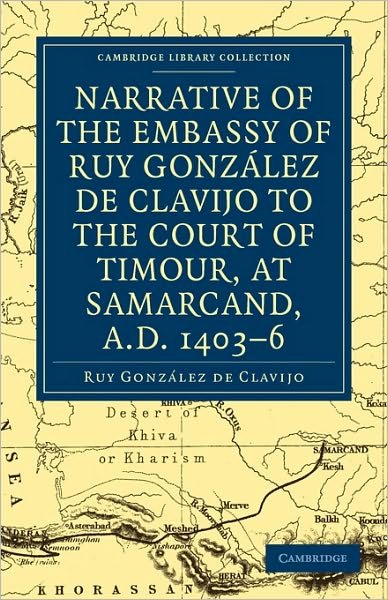 Cover for Ruy Gonzalez de Clavijo · Narrative of the Embassy of Ruy. Gonzalez de Clavijo to the court of Timour, at Samarcand, A.D. 1403–6 - Cambridge Library Collection - Hakluyt First Series (Taschenbuch) (2010)