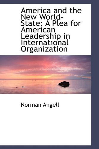 Cover for Norman Angell · America and the New World-state: a Plea for American Leadership in International Organization (Paperback Book) (2009)