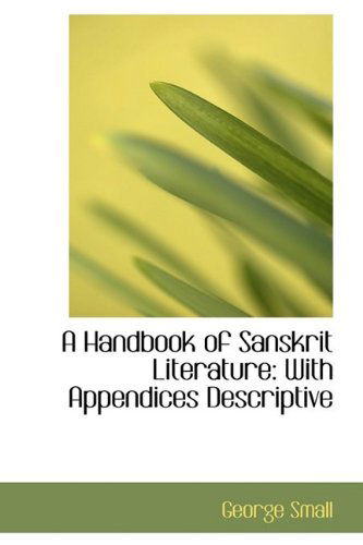 Cover for George Small · A Handbook of Sanskrit Literature: with Appendices Descriptive (Paperback Book) (2009)