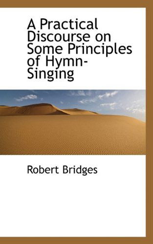 Cover for Robert Bridges · A Practical Discourse on Some Principles of Hymn-singing (Paperback Book) (2009)