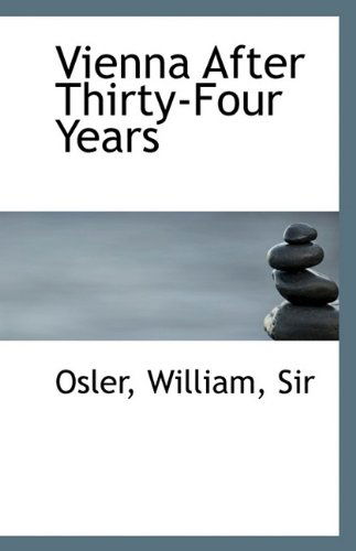 Vienna After Thirty-four Years - William Osler - Books - BiblioLife - 9781113423580 - August 19, 2009