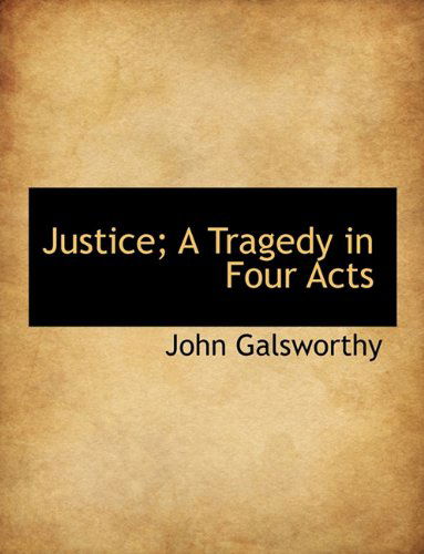 Cover for John Sir Galsworthy · Justice; a Tragedy in Four Acts (Hardcover Book) (2009)