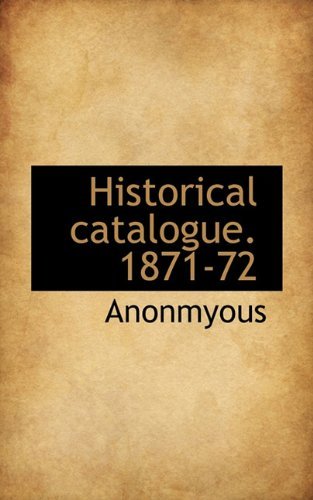 Cover for Anonmyous · Historical Catalogue. 1871-72 (Pocketbok) (2009)