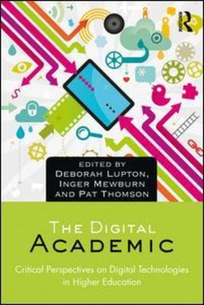 Cover for Deborah Lupton · The Digital Academic: Critical Perspectives on Digital Technologies in Higher Education (Taschenbuch) (2017)