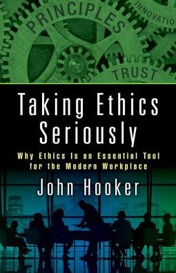 Cover for Hooker, John (Carnegie Mellon University) · Taking Ethics Seriously: Why Ethics Is an Essential Tool for the Modern Workplace (Hardcover Book) (2018)