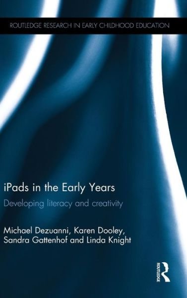 Cover for Dezuanni, Michael (Queensland University of Technology, Australia) · Ipads in the Early Years: Developing Literacy and Creativity - Routledge Research in Early Childhood Education (Gebundenes Buch) (2015)