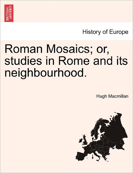 Cover for Hugh Macmillan · Roman Mosaics; Or, Studies in Rome and Its Neighbourhood. (Paperback Book) (2011)
