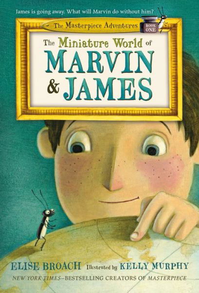 Cover for Elise Broach · The Miniature World of Marvin &amp; James - The Masterpiece Adventures (Pocketbok) (2015)