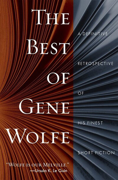 Cover for Gene Wolfe · The Best of Gene Wolfe: A Definitive Retrospective of His Finest Short Fiction (Paperback Book) (2020)