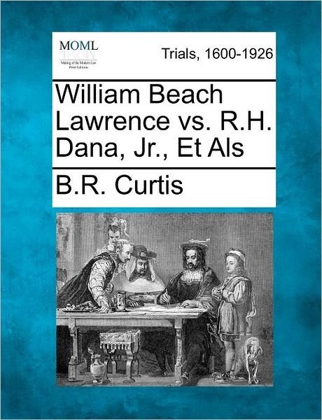 Cover for B R Curtis · William Beach Lawrence vs. R.h. Dana, Jr., et Als (Paperback Book) (2012)
