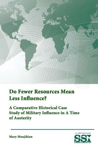 Cover for Strategic Studies Institute · Do Fewer Resources Mean Less Influence? a Comparative Historical Case Study of Military Influence in a Time of Austerity (Paperback Bog) (2015)