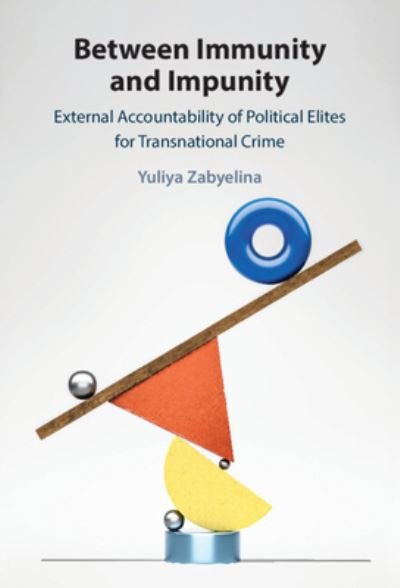 Cover for Zabyelina, Yuliya (University of Alabama) · Between Immunity and Impunity: External Accountability of Political Elites for Transnational Crime (Gebundenes Buch) (2023)