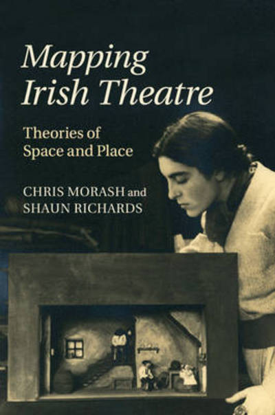 Cover for Morash, Chris (National University of Ireland, Maynooth) · Mapping Irish Theatre: Theories of Space and Place (Paperback Book) (2017)