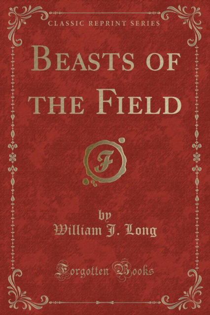 Cover for William J. Long · Beasts of the Field (Classic Reprint) (Paperback Book) (2018)