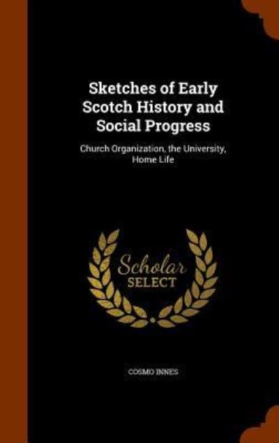 Cover for Cosmo Innes · Sketches of Early Scotch History and Social Progress (Hardcover Book) (2015)