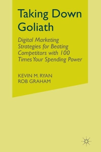 Cover for Kevin Ryan · Taking Down Goliath: Digital Marketing Strategies for Beating Competitors With 100 Times Your Spending Power (Taschenbuch) [1st ed. 2014 edition] (2014)