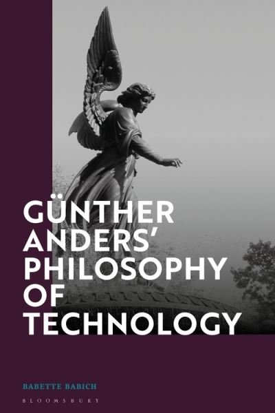 Cover for Babich, Professor Babette (Fordham University, USA) · Gunther Anders’ Philosophy of Technology: From Phenomenology to Critical Theory (Hardcover bog) (2021)