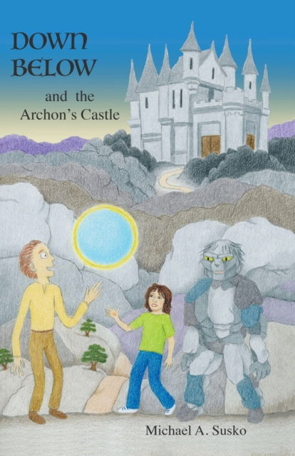 Cover for Michael A Susko · Down Below and the Archon's Castle (Paperback Book) (2019)